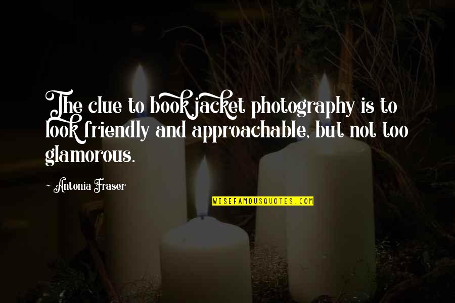 Approachable Quotes By Antonia Fraser: The clue to book jacket photography is to