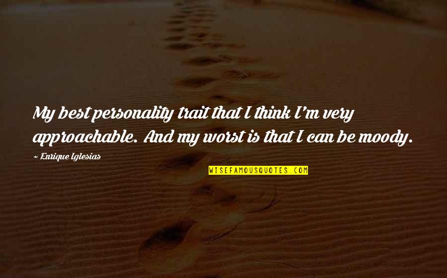 Approachable Quotes By Enrique Iglesias: My best personality trait that I think I'm