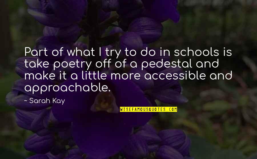 Approachable Quotes By Sarah Kay: Part of what I try to do in