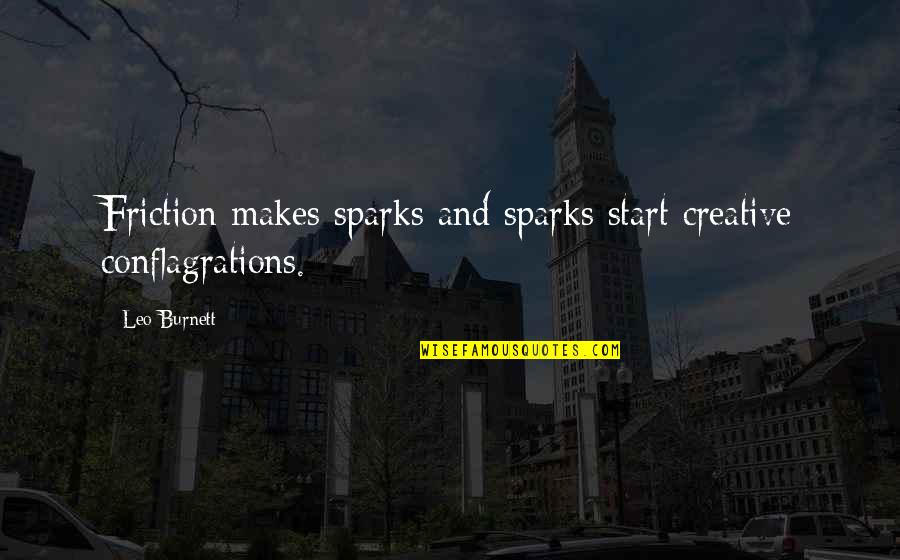 Approached Synonym Quotes By Leo Burnett: Friction makes sparks and sparks start creative conflagrations.