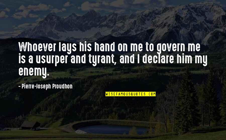 Approaching 40 Quotes By Pierre-Joseph Proudhon: Whoever lays his hand on me to govern