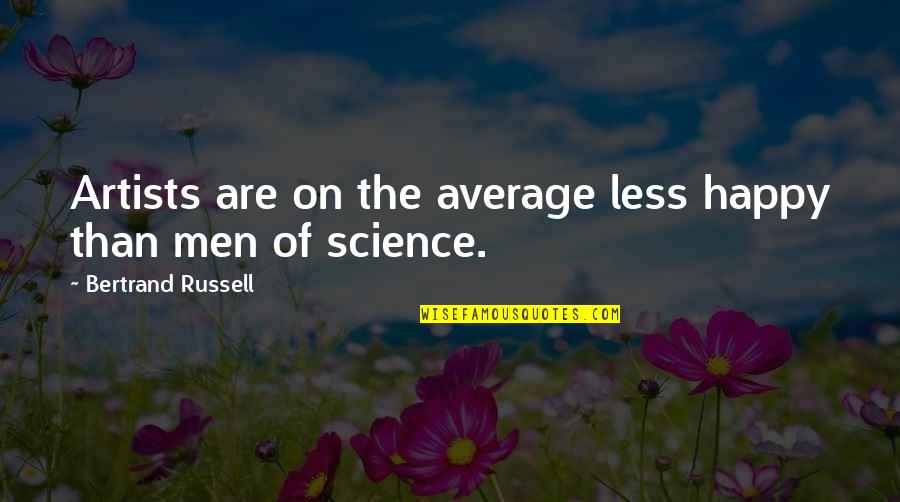 Approaching 50 Quotes By Bertrand Russell: Artists are on the average less happy than