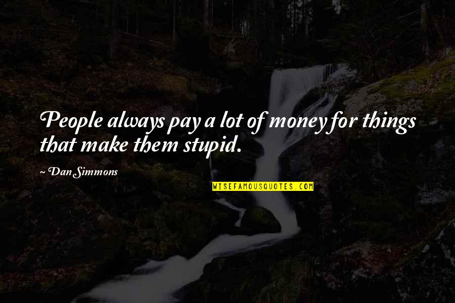 Approaching 50 Quotes By Dan Simmons: People always pay a lot of money for