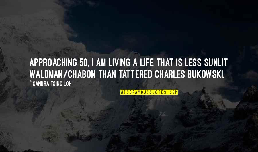 Approaching 50 Quotes By Sandra Tsing Loh: Approaching 50, I am living a life that