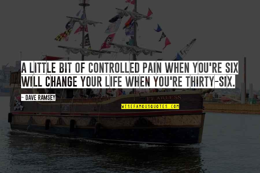 Approaching Adulthood Quotes By Dave Ramsey: A little bit of controlled pain when you're