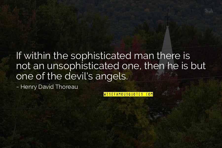 Approaching Adulthood Quotes By Henry David Thoreau: If within the sophisticated man there is not