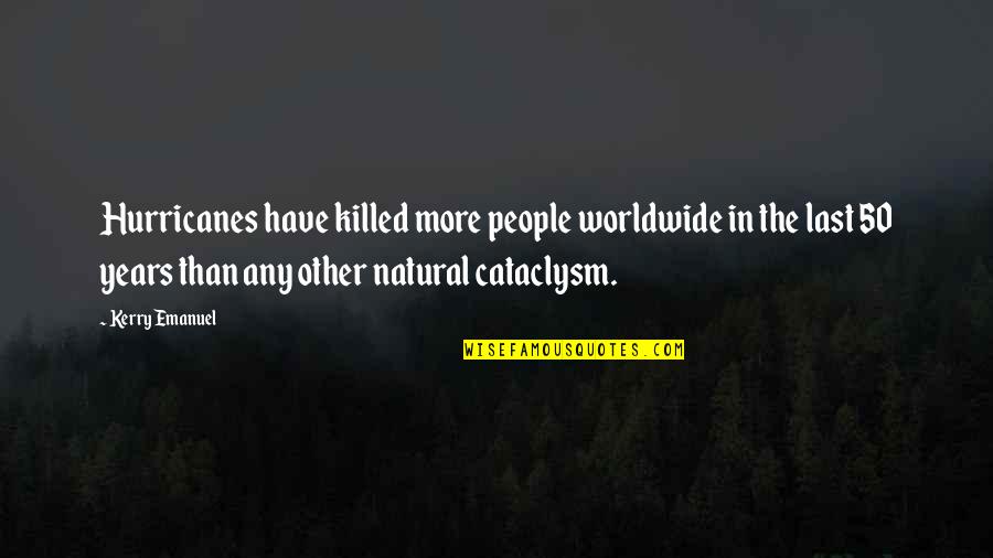 Approaching Adulthood Quotes By Kerry Emanuel: Hurricanes have killed more people worldwide in the