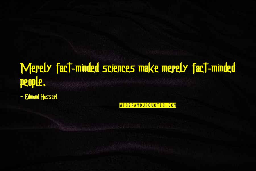 Approaching Death Quotes By Edmund Husserl: Merely fact-minded sciences make merely fact-minded people.