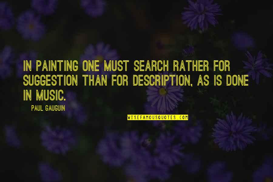 Approaching Fall Quotes By Paul Gauguin: In painting one must search rather for suggestion