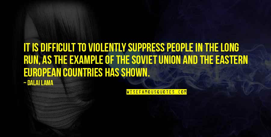 Approaching God Quotes By Dalai Lama: It is difficult to violently suppress people in Approaching God Quotes By Dalai Lama: It is difficult to violently suppress people in