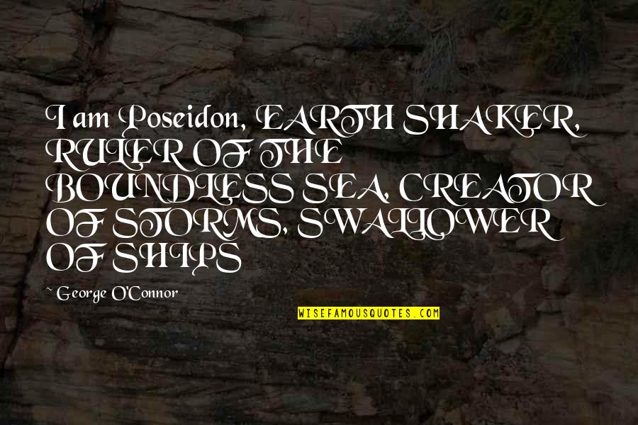 Approaching Love Quotes By George O'Connor: I am Poseidon, EARTH SHAKER, RULER OF THE