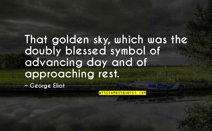 Approaching Quotes By George Eliot: That golden sky, which was the doubly blessed