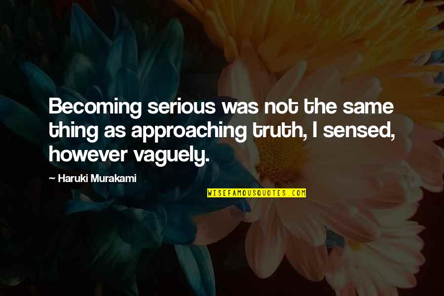 Approaching Quotes By Haruki Murakami: Becoming serious was not the same thing as