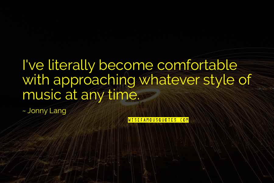 Approaching Quotes By Jonny Lang: I've literally become comfortable with approaching whatever style