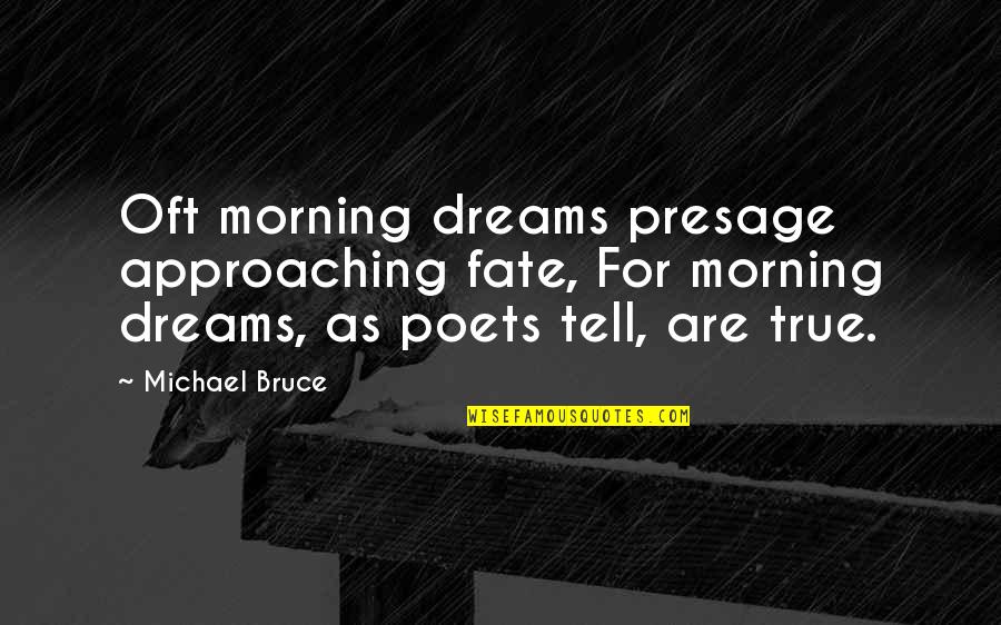 Approaching Quotes By Michael Bruce: Oft morning dreams presage approaching fate, For morning