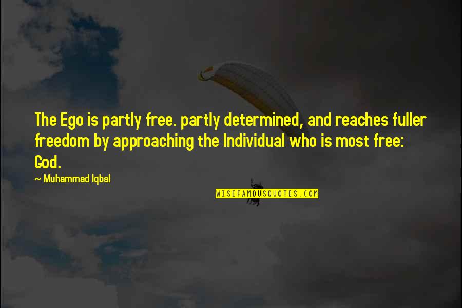 Approaching Quotes By Muhammad Iqbal: The Ego is partly free. partly determined, and