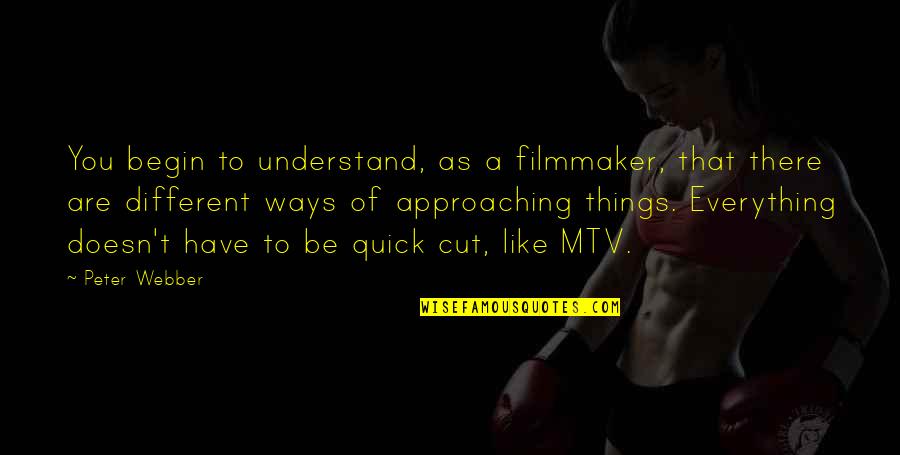 Approaching Quotes By Peter Webber: You begin to understand, as a filmmaker, that