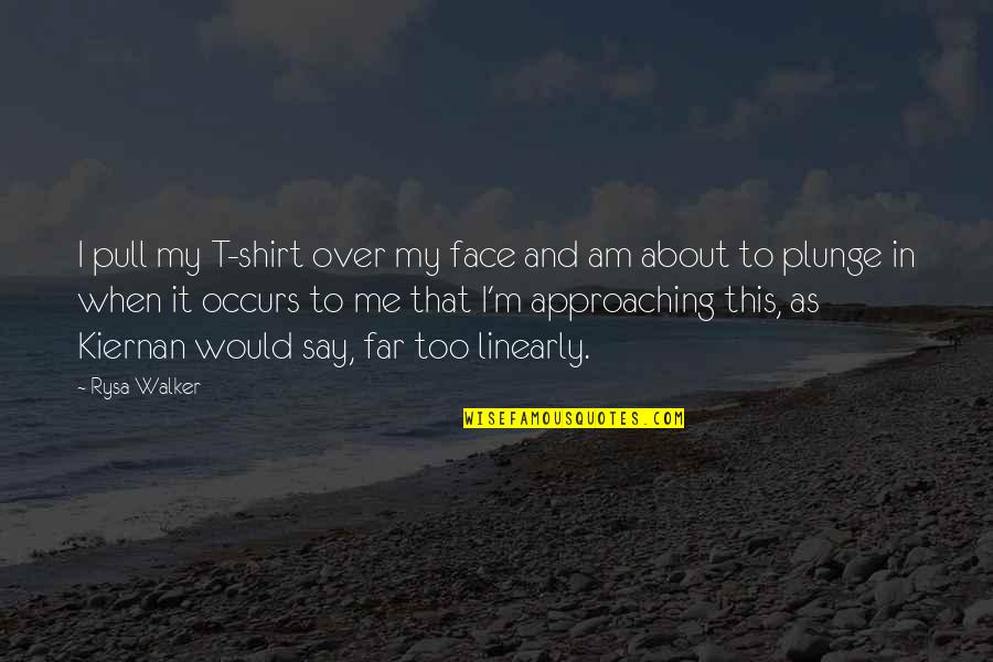 Approaching Quotes By Rysa Walker: I pull my T-shirt over my face and