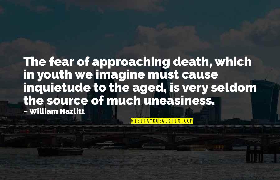 Approaching Quotes By William Hazlitt: The fear of approaching death, which in youth