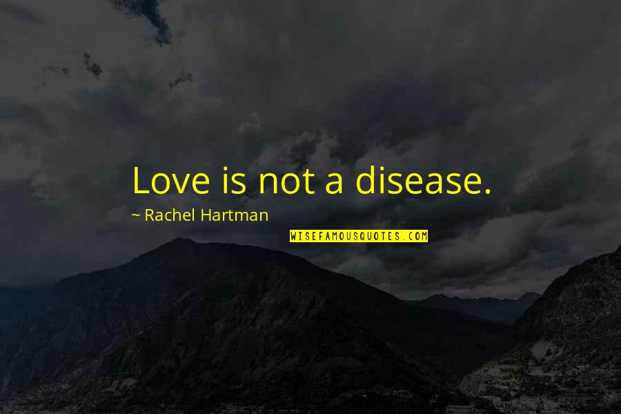 Approaching Retirement Quotes By Rachel Hartman: Love is not a disease. Approaching Retirement Quotes By Rachel Hartman: Love is not a disease.