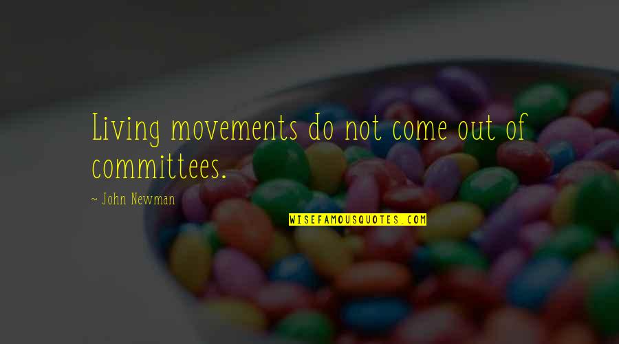 Approaching Someone Quotes By John Newman: Living movements do not come out of committees.
