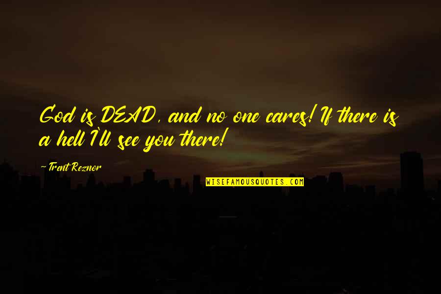 Approaching Winter Quotes By Trent Reznor: God is DEAD, and no one cares! If
