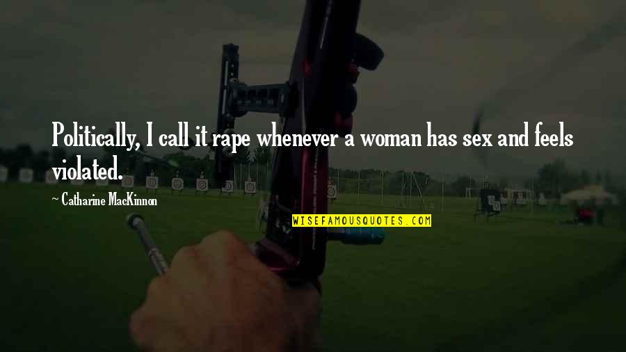 Approcher Au Quotes By Catharine MacKinnon: Politically, I call it rape whenever a woman Approcher Au Quotes By Catharine MacKinnon: Politically, I call it rape whenever a woman