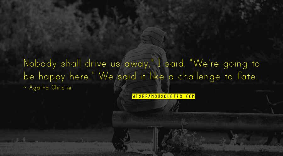 Approfondi Synonyme Quotes By Agatha Christie: Nobody shall drive us away," I said. "We're Approfondi Synonyme Quotes By Agatha Christie: Nobody shall drive us away," I said. "We're