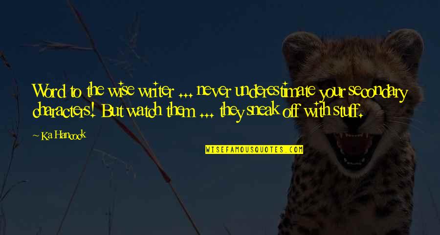 Approfondi Synonyme Quotes By Ka Hancock: Word to the wise writer ... never underestimate Approfondi Synonyme Quotes By Ka Hancock: Word to the wise writer ... never underestimate
