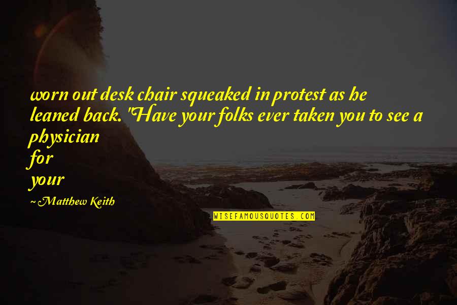 Approfondire Quotes By Matthew Keith: worn out desk chair squeaked in protest as Approfondire Quotes By Matthew Keith: worn out desk chair squeaked in protest as