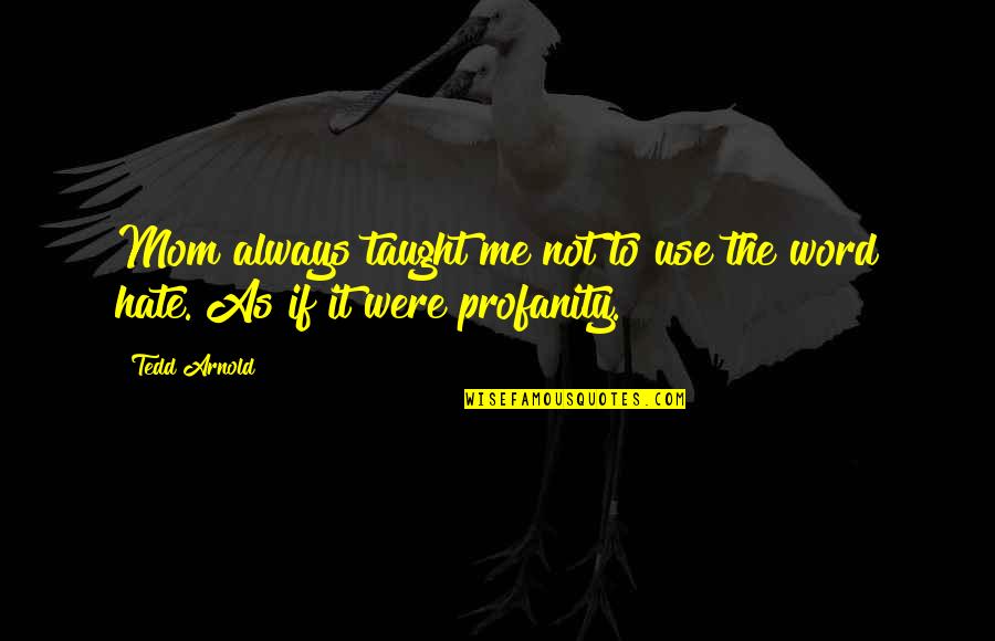 Appropri Quotes By Tedd Arnold: Mom always taught me not to use the