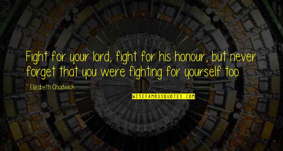 Appropriate Behavior Quotes By Elizabeth Chadwick: Fight for your lord, fight for his honour,