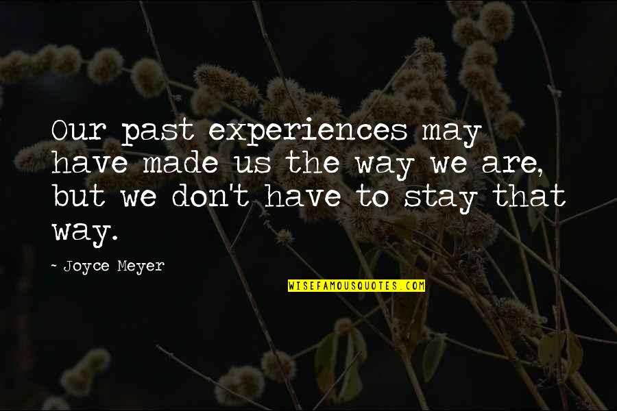 Appropriate Behavior Quotes By Joyce Meyer: Our past experiences may have made us the