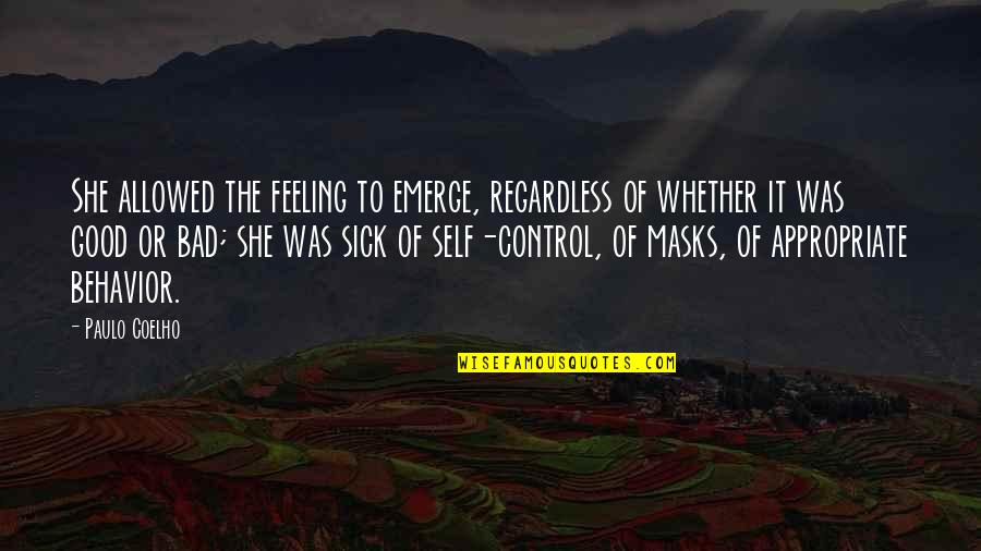 Appropriate Behavior Quotes By Paulo Coelho: She allowed the feeling to emerge, regardless of