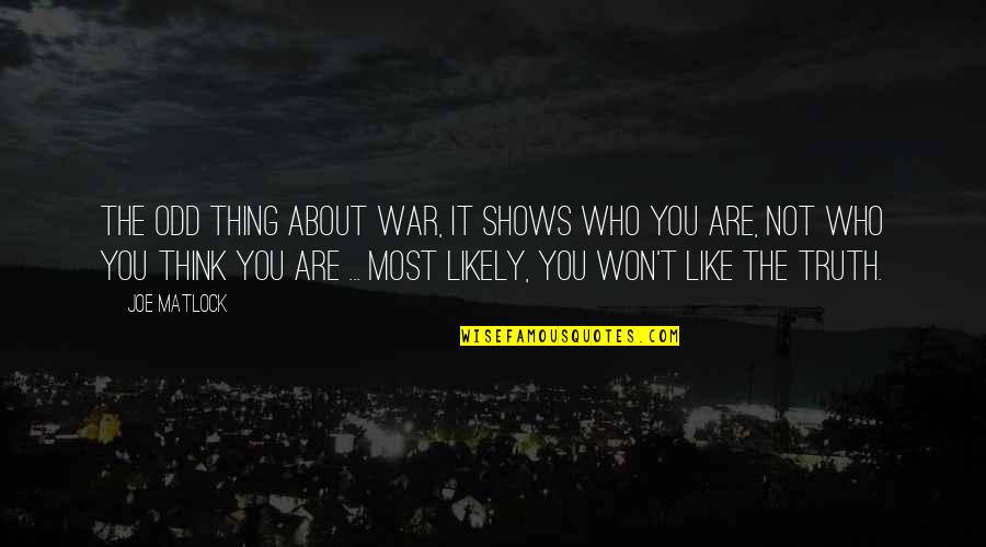 Appropriate Death Quotes By Joe Matlock: The odd thing about war, it shows who Appropriate Death Quotes By Joe Matlock: The odd thing about war, it shows who