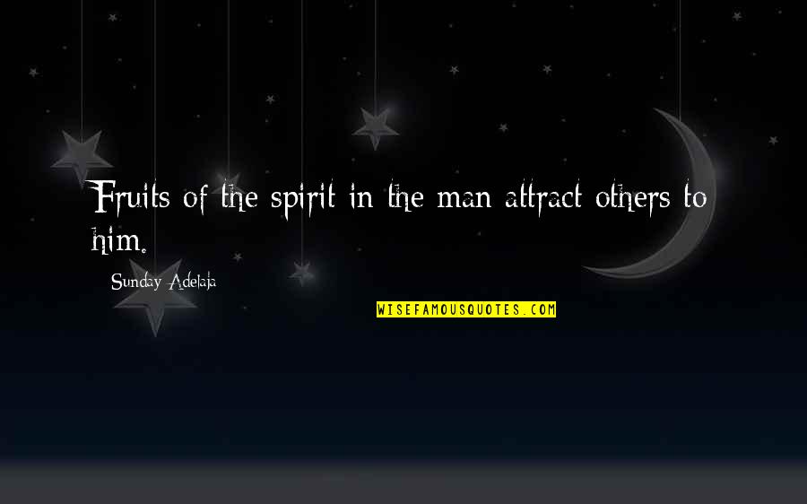 Appropriate Death Quotes By Sunday Adelaja: Fruits of the spirit in the man attract Appropriate Death Quotes By Sunday Adelaja: Fruits of the spirit in the man attract