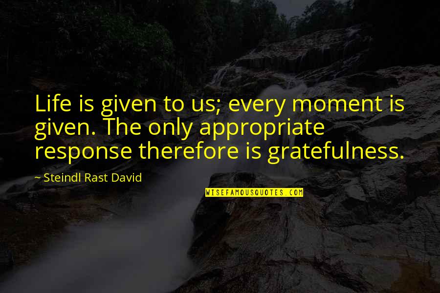 Appropriate Life Quotes By Steindl Rast David: Life is given to us; every moment is