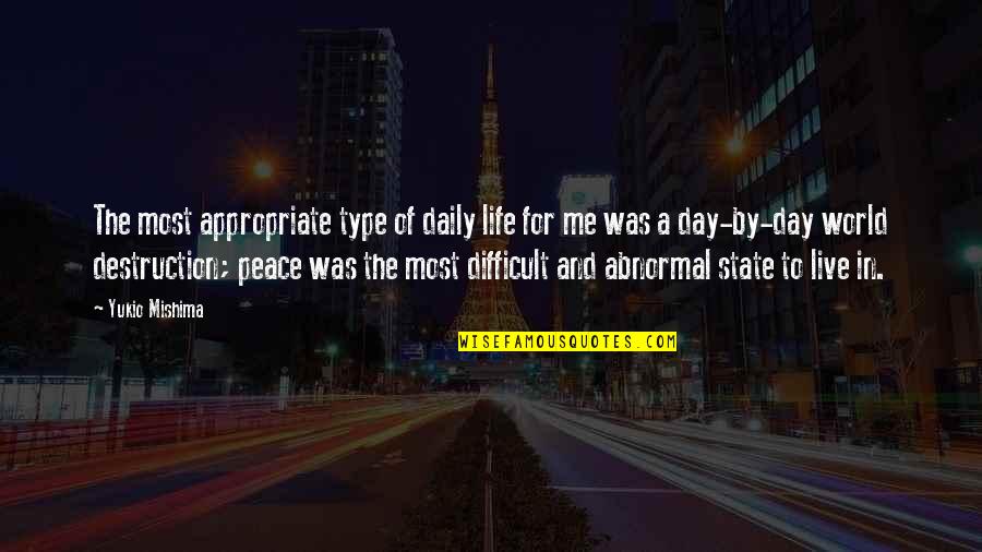 Appropriate Life Quotes By Yukio Mishima: The most appropriate type of daily life for