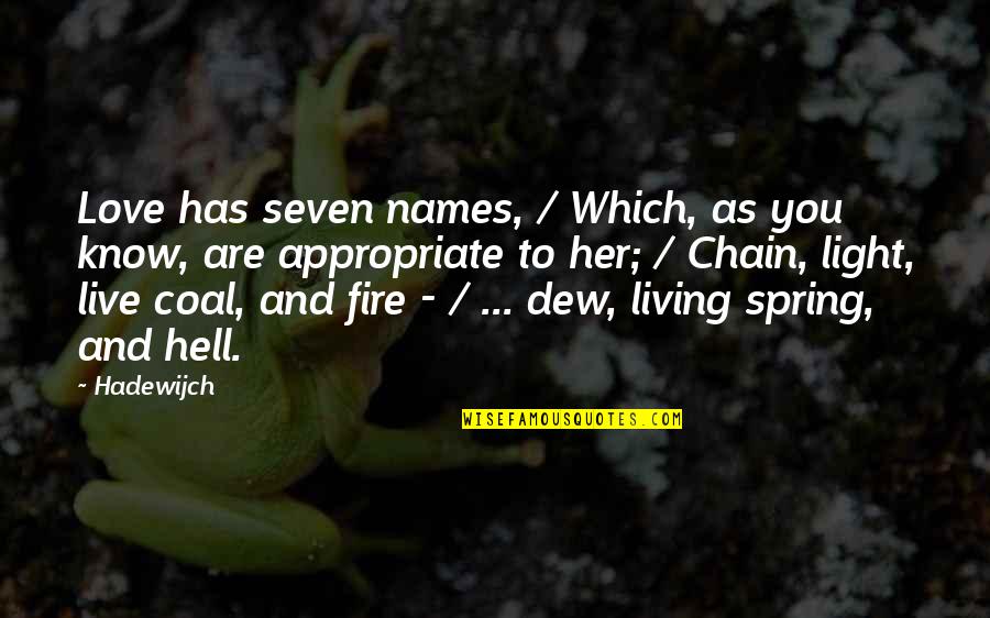 Appropriate Love Quotes By Hadewijch: Love has seven names, / Which, as you