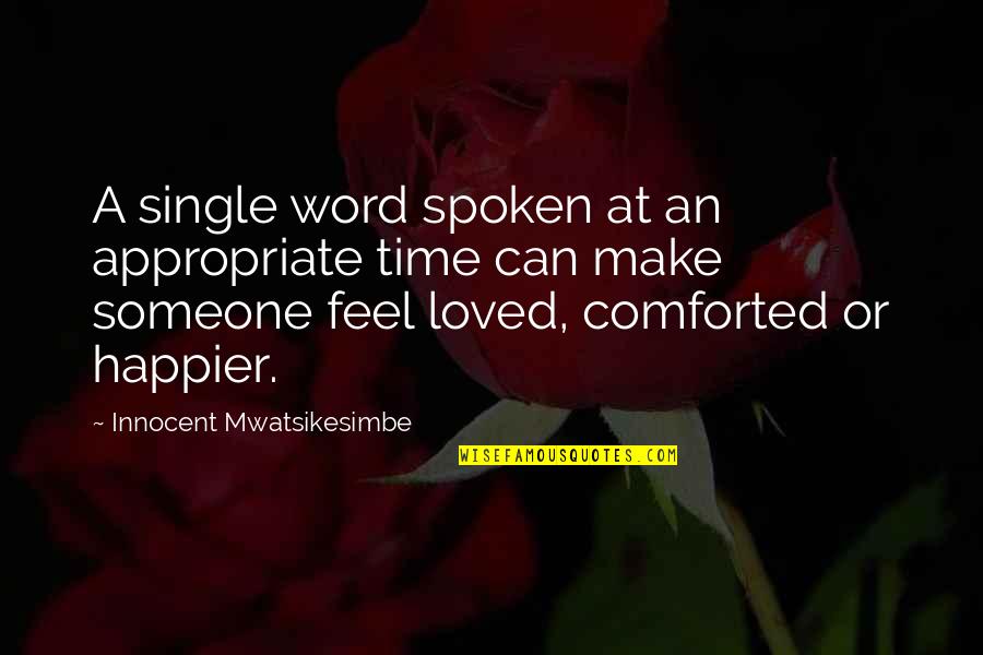 Appropriate Love Quotes By Innocent Mwatsikesimbe: A single word spoken at an appropriate time