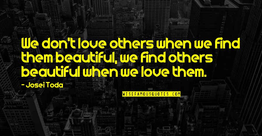 Appropriate Memes Quotes By Josei Toda: We don't love others when we find them