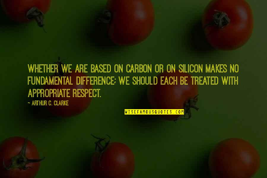Appropriate Quotes By Arthur C. Clarke: Whether we are based on carbon or on Appropriate Quotes By Arthur C. Clarke: Whether we are based on carbon or on