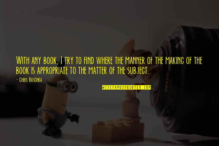 Appropriate Quotes By Chris Raschka: With any book, I try to find where Appropriate Quotes By Chris Raschka: With any book, I try to find where
