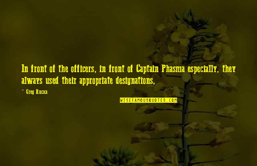 Appropriate Quotes By Greg Rucka: In front of the officers, in front of Appropriate Quotes By Greg Rucka: In front of the officers, in front of