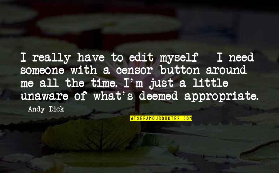 Appropriate Time Quotes By Andy Dick: I really have to edit myself - I