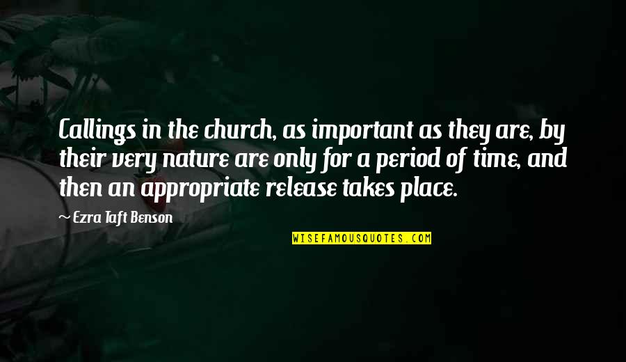 Appropriate Time Quotes By Ezra Taft Benson: Callings in the church, as important as they