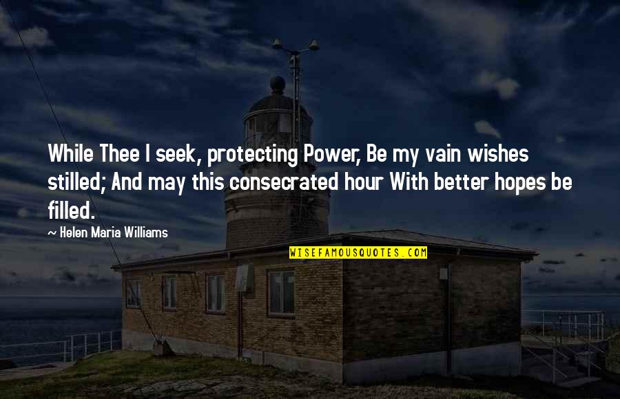 Appropriate Time Quotes By Helen Maria Williams: While Thee I seek, protecting Power, Be my