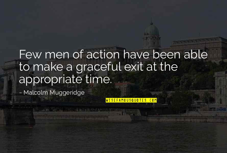 Appropriate Time Quotes By Malcolm Muggeridge: Few men of action have been able to