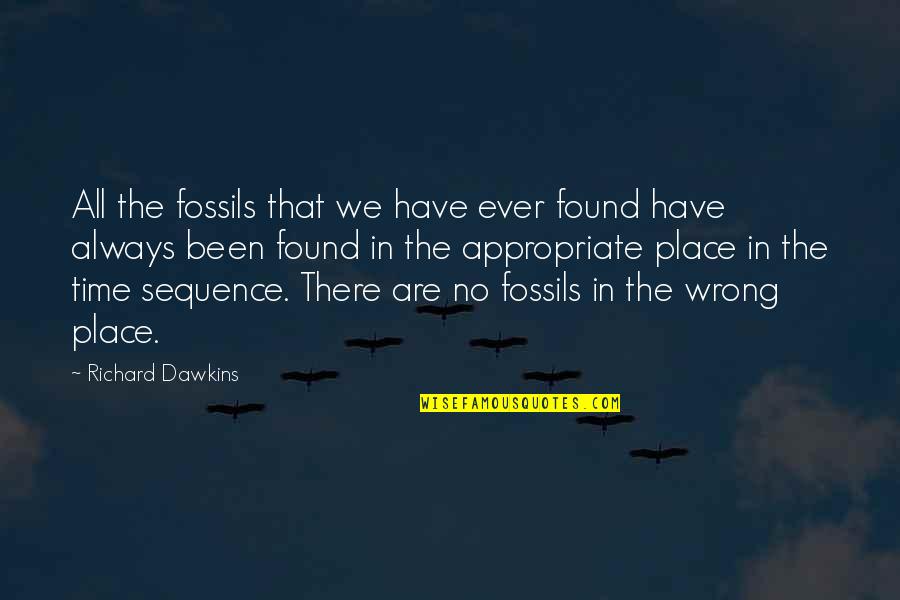 Appropriate Time Quotes By Richard Dawkins: All the fossils that we have ever found Appropriate Time Quotes By Richard Dawkins: All the fossils that we have ever found