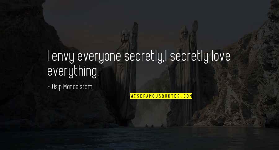 Appropriated Birth Philosophy Quotes By Osip Mandelstam: I envy everyone secretly,I secretly love everything.